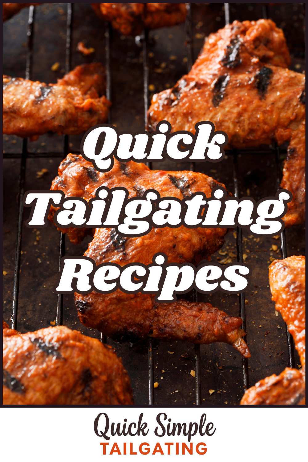 Grilled chicken wings sizzle on a barbecue grill with text overlay reading "Quick Tailgating Recipes" and "Quick Simple Tailgating" at the bottom for easy, crowd-pleasing party inspiration.